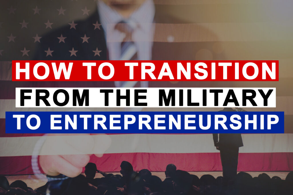 How to Transition from the Military into Entrepreneurship – Warrior ...